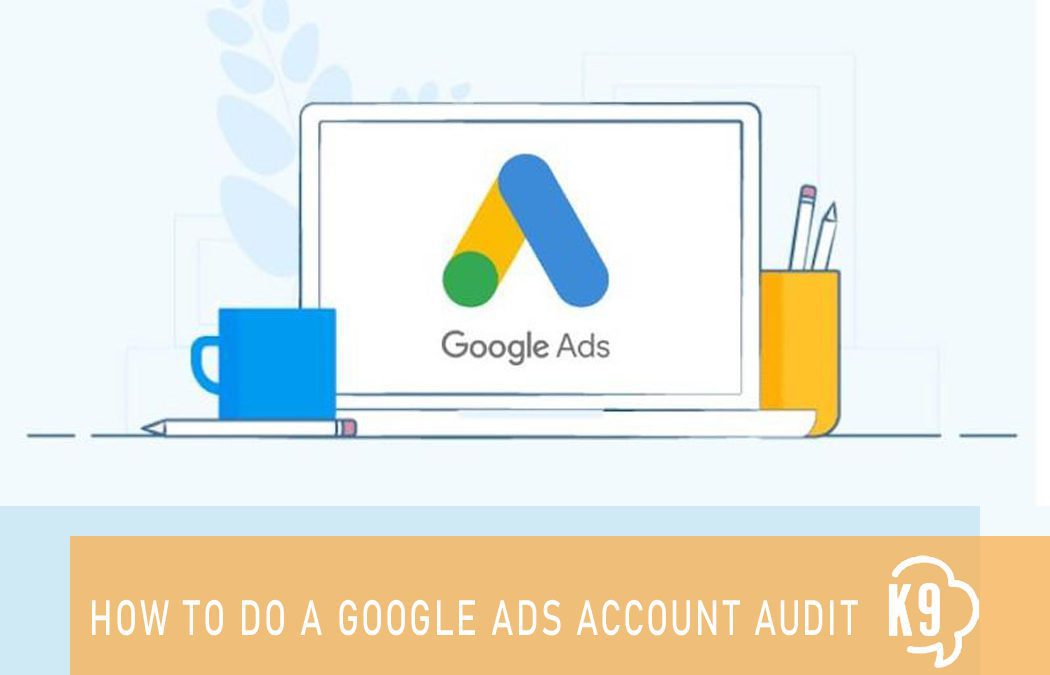 How to do a Google Ads Account Audit