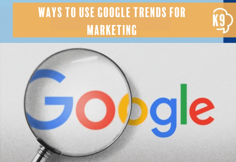 Ways to use Google Trends for Marketing
